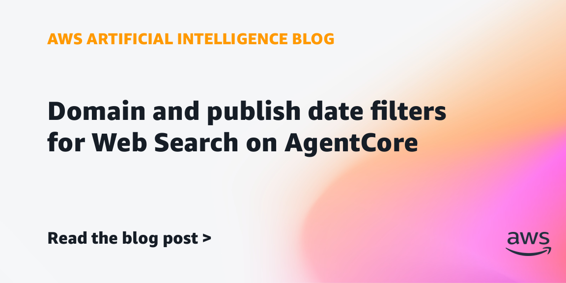 Amazon Announces Domain and Date Filters for Web Search on AgentCore