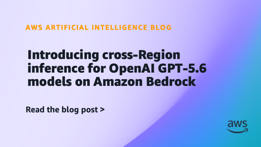 Amazon Bedrock Adds Cross-Region Inference for OpenAI GPT-5.6 Models