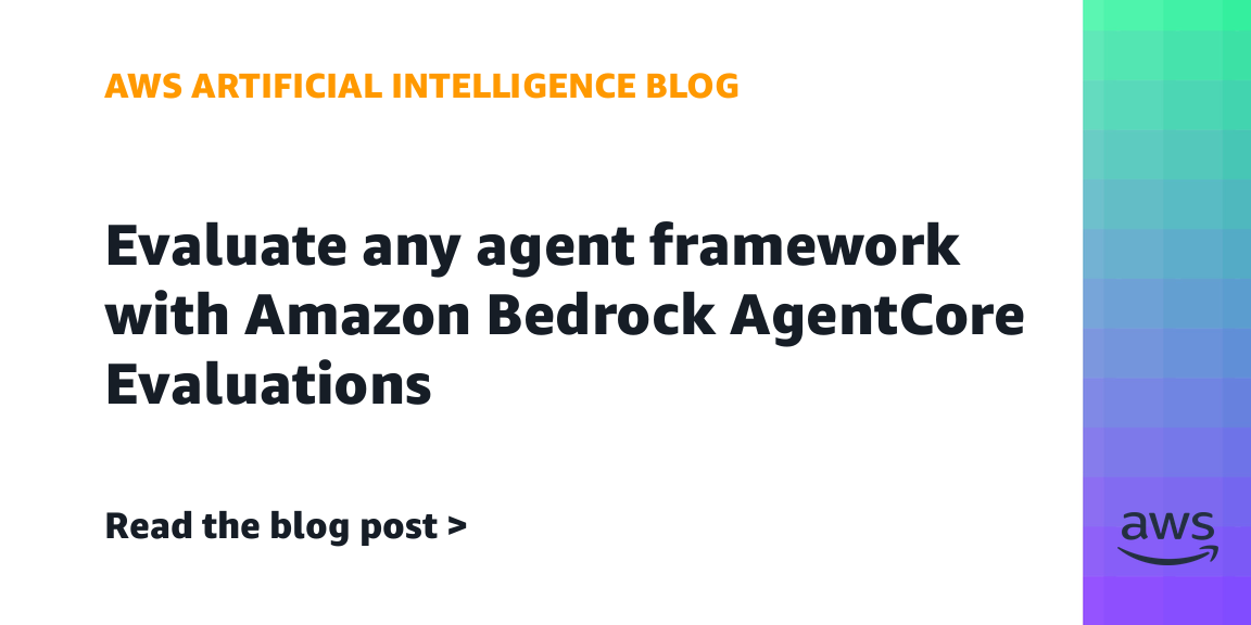 Amazon Bedrock AgentCore Evaluations Streamlines Agent Testing