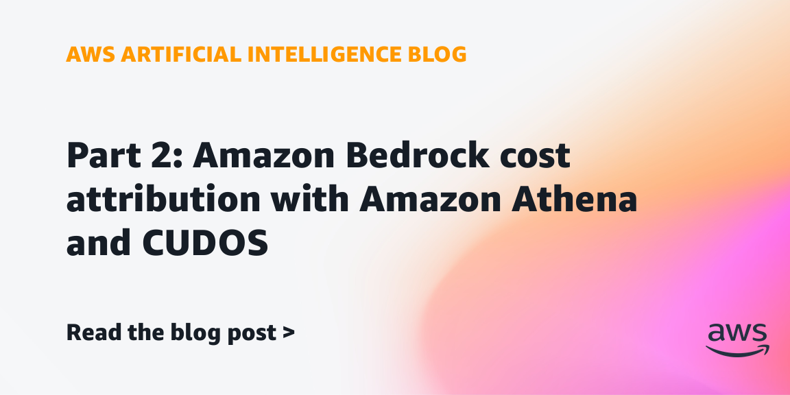 Amazon Bedrock Cost Attribution with Amazon Athena and CUDOS