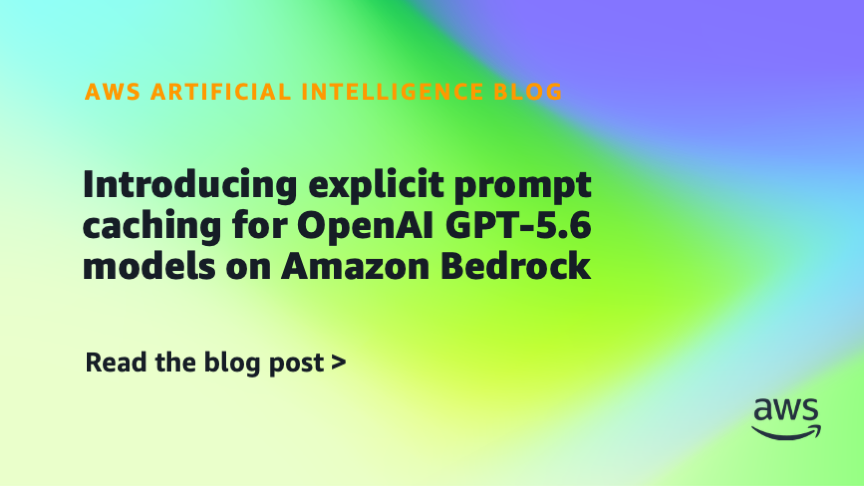 Amazon Bedrock Introduces Explicit Prompt Caching for OpenAI GPT-5.6 Models