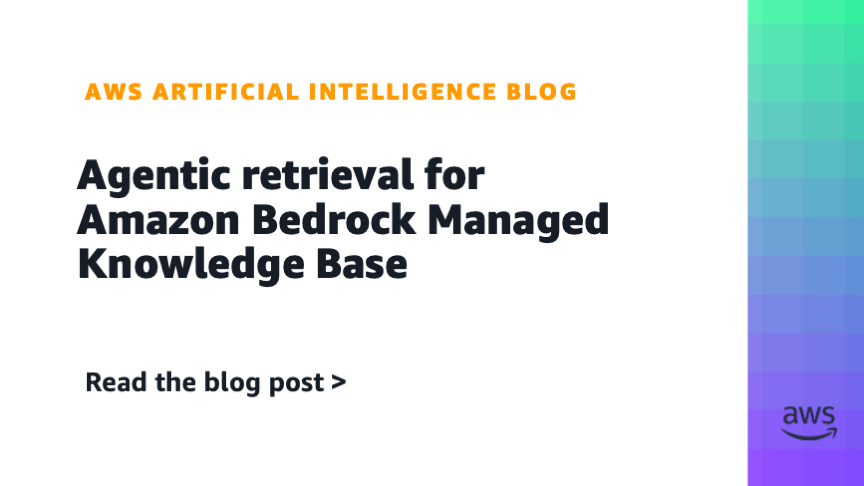Amazon Introduces Agentic Retrieval for Bedrock Managed Knowledge Bases