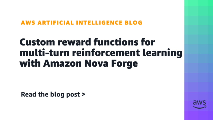 Amazon Nova Forge Enables Custom Reward Functions for Multi-Turn Reinforcement Learning