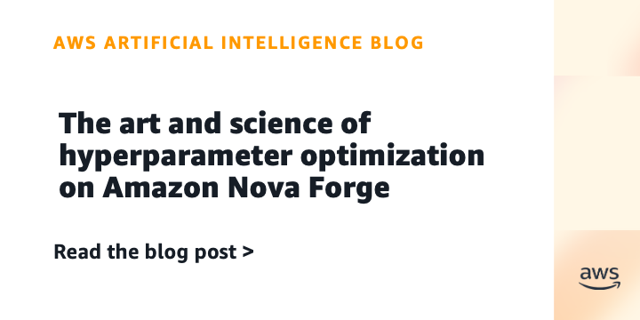 Amazon Nova Forge Enhances Hyperparameter Optimization for Custom Models