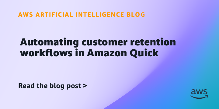 Amazon Quick Automates Customer Retention in Minutes