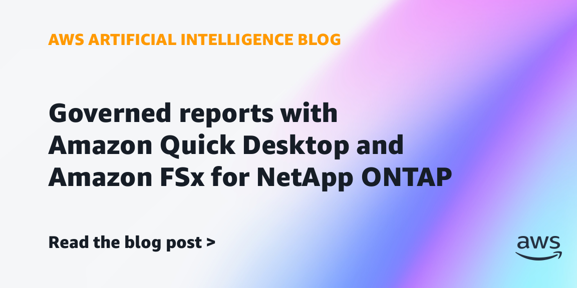 Amazon Quick Desktop and FSx for NetApp ONTAP Enable Governed Reports