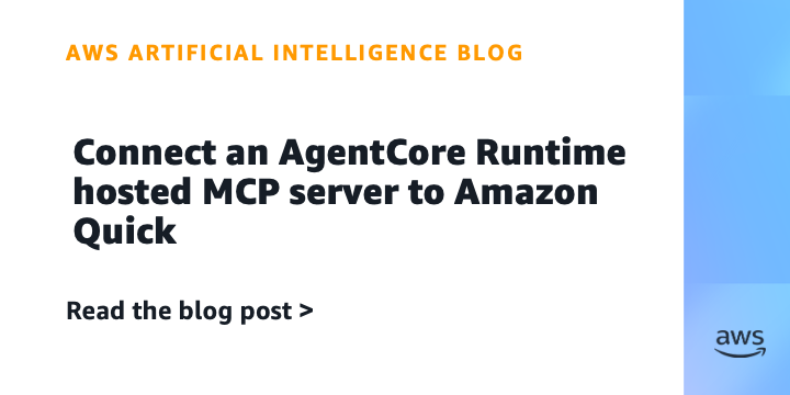 Amazon Quick Integrates with AgentCore Runtime for MCP Servers