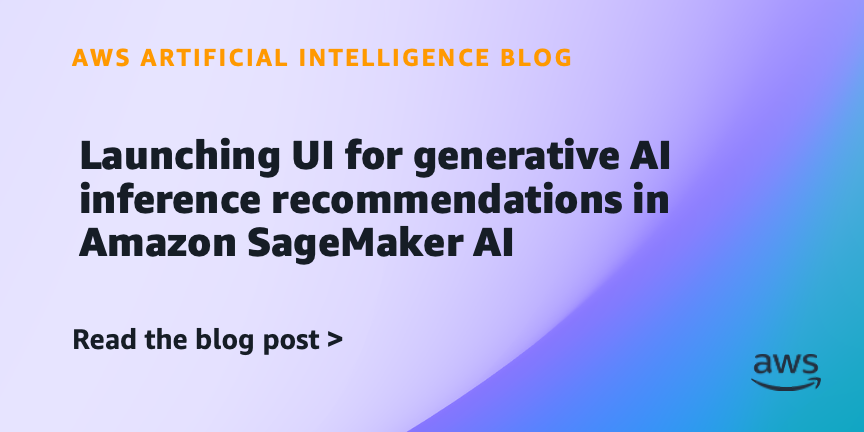 Amazon SageMaker AI Launches UI for Generative AI Inference Recommendations