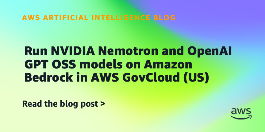 AWS GovCloud Now Supports NVIDIA Nemotron and OpenAI GPT OSS Models