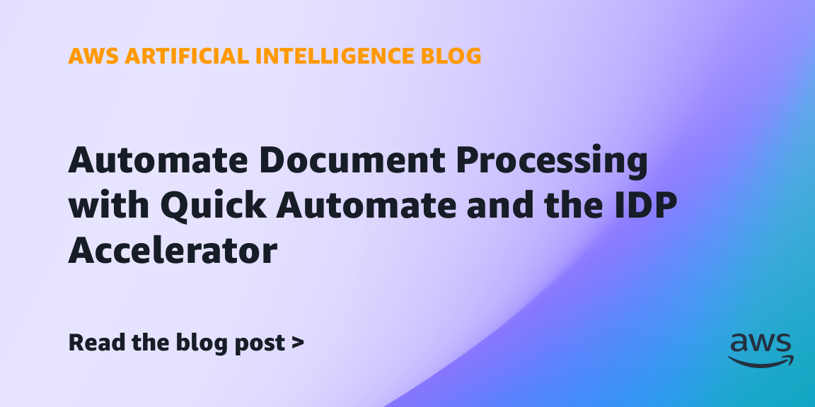 AWS Introduces IDP Accelerator and Quick Automate for Document Processing