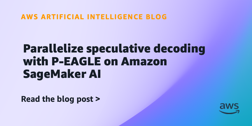 AWS Introduces P-EAGLE for Parallel Speculative Decoding on SageMaker AI