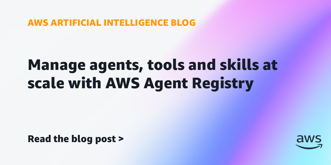 AWS Launches Agent Registry to Manage AI Agents at Scale
