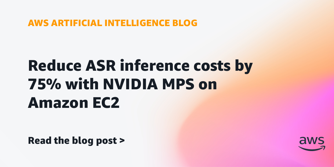 AWS, NVIDIA Cut ASR Inference Costs by 75% Using MPS on EC2