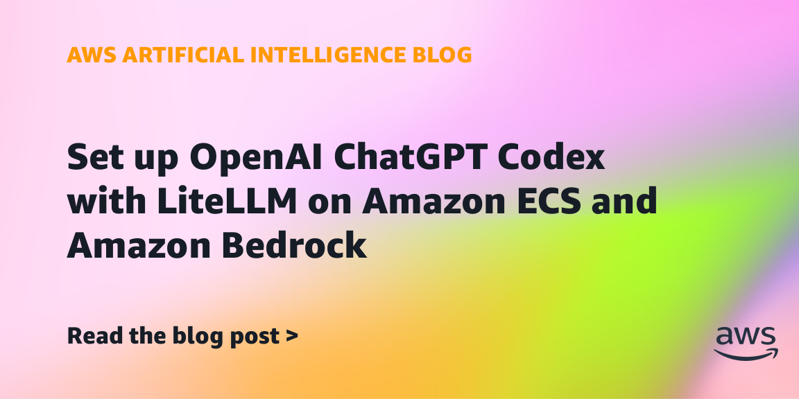 AWS Shows How to Deploy OpenAI Codex with LiteLLM on Amazon ECS and Bedrock