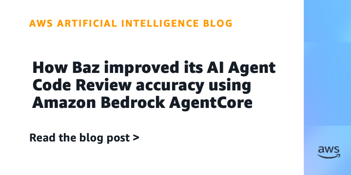 Baz Uses Amazon Bedrock AgentCore to Improve Code Review Accuracy