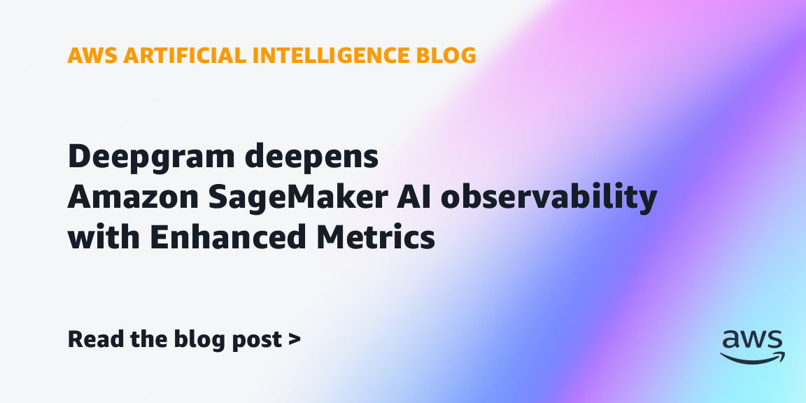 Deepgram Enhances Amazon SageMaker AI Observability with Enhanced Metrics