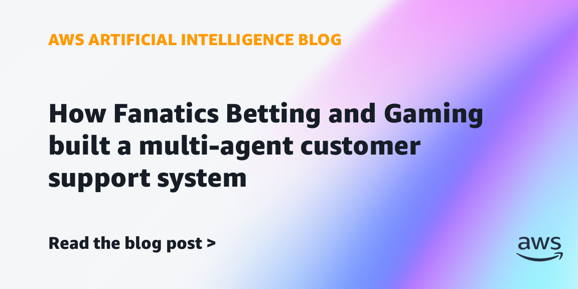 Fanatics Betting Uses Multi-Agent AI on AWS for Support