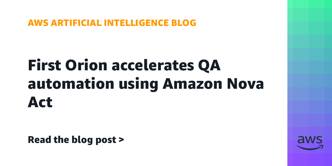 First Orion Uses Amazon Nova Act to Speed Up QA Automation