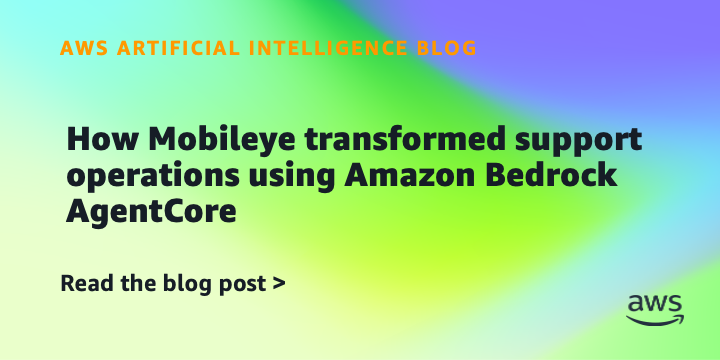 Mobileye Uses Amazon Bedrock AgentCore to Transform Support Operations