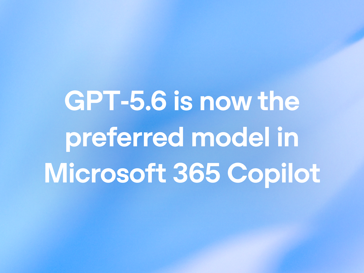 OpenAI's GPT-5.6 Becomes Preferred Model in Microsoft 365 Copilot